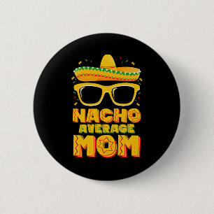 Nacho Average Mum Cinco De Mayo Matching Family 6 Cm Round Badge