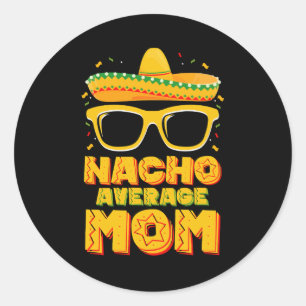Nacho Average Mum Cinco De Mayo Matching Family Classic Round Sticker