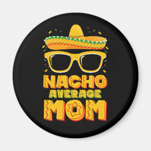 Nacho Average Mum Cinco De Mayo Matching Family Magnet