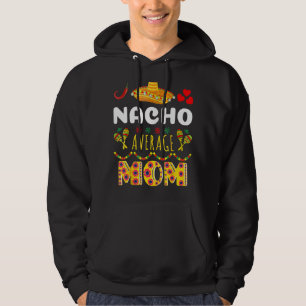 Nacho Average Mum Cinco De Mayo Mexican Fiest Hoodie