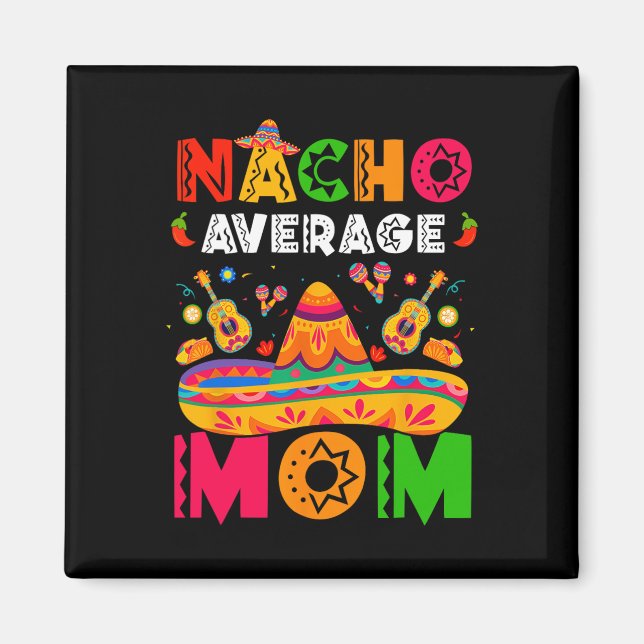 Nacho Average Mum Cinco De Mayo Mexican Matching F Magnet (Front)