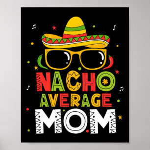 Nacho Average Mum Cinco De Mayo Mexican Mother 5 D Poster