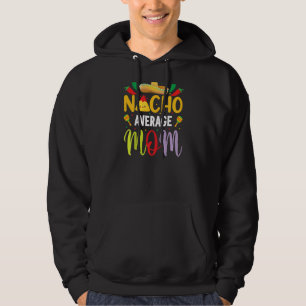 Nacho Average Mum Cinco De Mayo Mexican Traditiona Hoodie