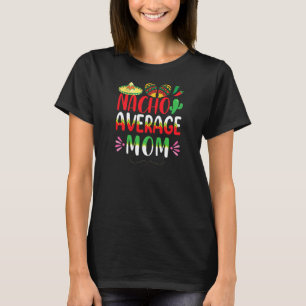 Nacho Average Mum Cinco De Mayo Mexican Traditiona T-Shirt