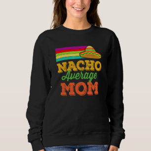 Nacho Average Mum Cinco De Mayo Sombrero Sweatshirt