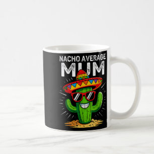 Nacho average mum funny cinco de mayo mexican part coffee mug
