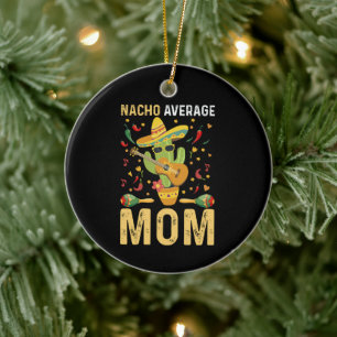 Nacho Average Mum Humour Mum Mexican Funny Joke Ceramic Tree Decoration