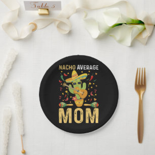 Nacho Average Mum Humour Mum Mexican Funny Joke Paper Plate