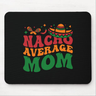 Nacho Average Mum Mamacita Mexican Hat Cinco De Ma Mouse Mat