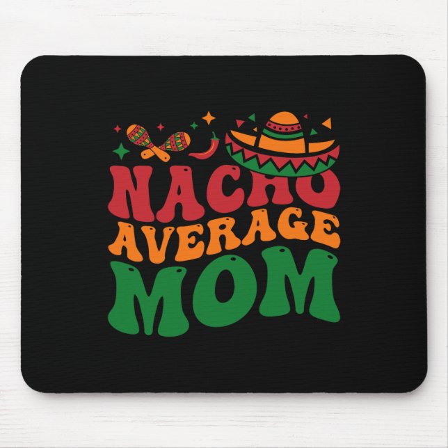 Nacho Average Mum Mamacita Mexican Hat Cinco De Ma Mouse Mat (Front)