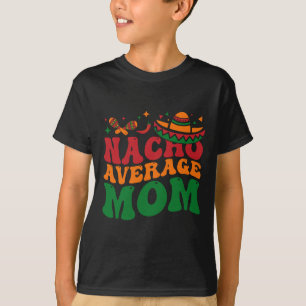Nacho Average Mum Mamacita Mexican Hat Cinco De Ma T-Shirt