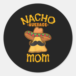 Nacho Average Mum Mexican Cinco De Mayo Mother Fie Classic Round Sticker