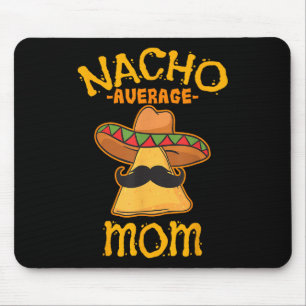 Nacho Average Mum Mexican Cinco De Mayo Mother Fie Mouse Mat