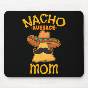 Nacho Average Mum Mexican Cinco De Mayo Mother Fie Mouse Mat