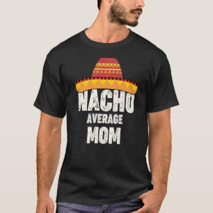 Nacho Average Mum Mexican Fiesta Sombrero Cinco De T-Shirt