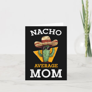 Nacho Average Mum Mexican Mother Family Funny Cinc Card