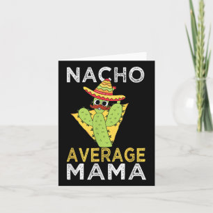 Nacho Average Mum Mexican Mother Humour Funny Cinc Card