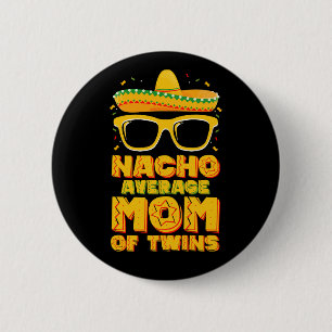Nacho Average Mum Of Twins Mexican Cinco de Mayo 6 Cm Round Badge