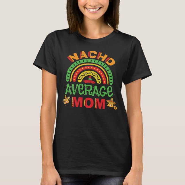 Nacho Average Mum Pun T-Shirt (Front)