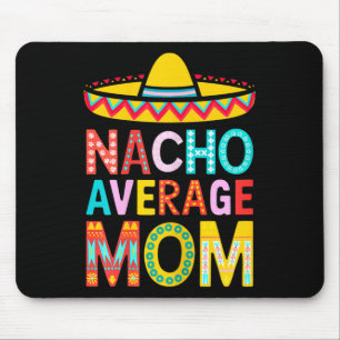 Nacho Average Mum Shirt Women Mexican Mummy Mother Mouse Mat