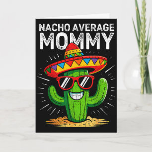 Nacho average mummy funny cinco de mayo mexicanNac Card