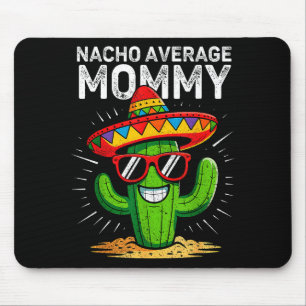 Nacho average mummy funny cinco de mayo mexicanNac Mouse Mat