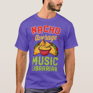 Nacho Average Music Librarian Funny Taco Lover T-Shirt