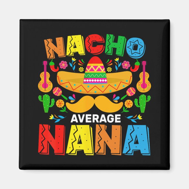 Nacho Average Nana Funny Cinco De Mayo Mexican Fie Magnet (Front)