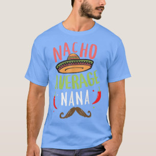 Nacho Average Nana Meican Moustache Cinco de Mayo T-Shirt