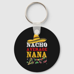 Nacho Average Nana Mexican Key Ring