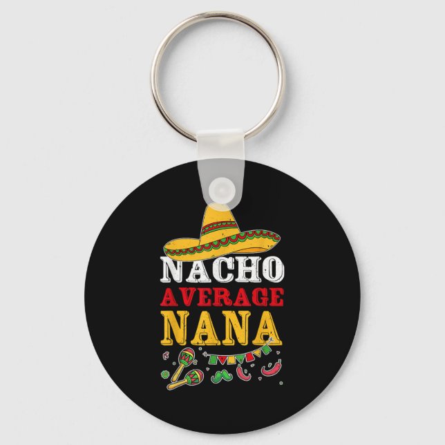 Nacho Average Nana Mexican  Key Ring (Front)