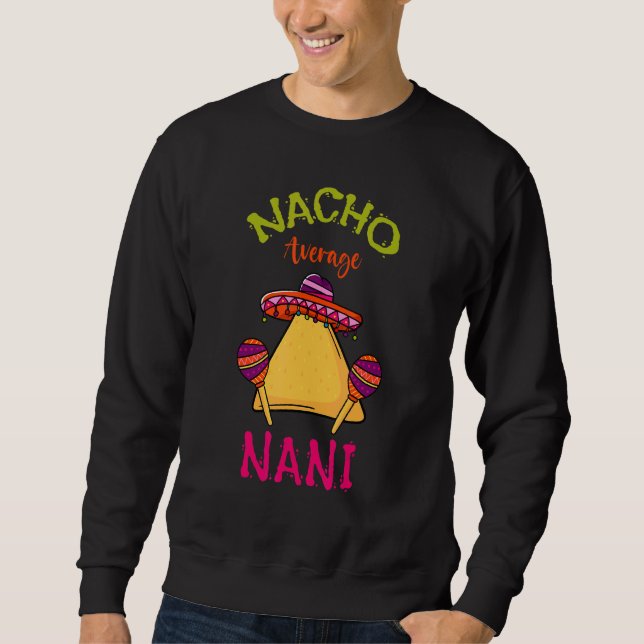 Nacho Average Nani Mexican Cinco De Mayo Grandmoth Sweatshirt (Front)