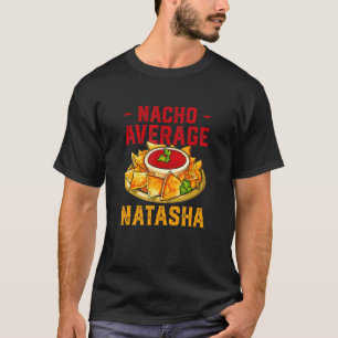 Nacho Average Natasha Foodie Name Food  Nickname N T-Shirt