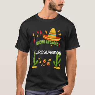 Nacho Average Neurosurgeon Cinco De Mayo T-Shirt