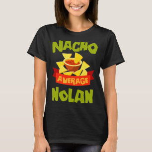 Nacho average nolan funny birthday name gift T-Shirt