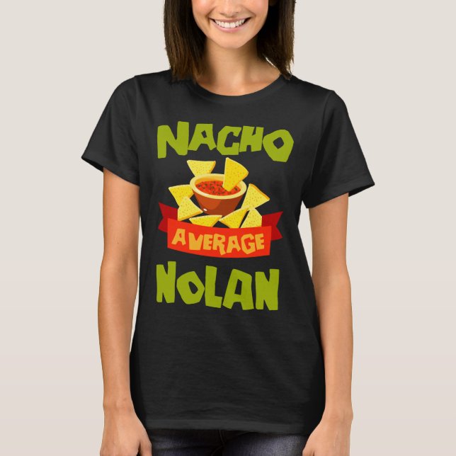 Nacho average nolan funny birthday name gift T-Shirt (Front)