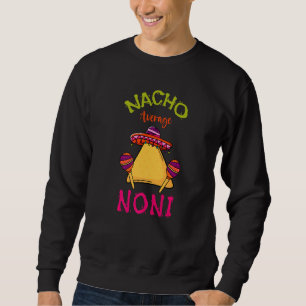 Nacho Average Noni Mexican Cinco De Mayo Grandmoth Sweatshirt