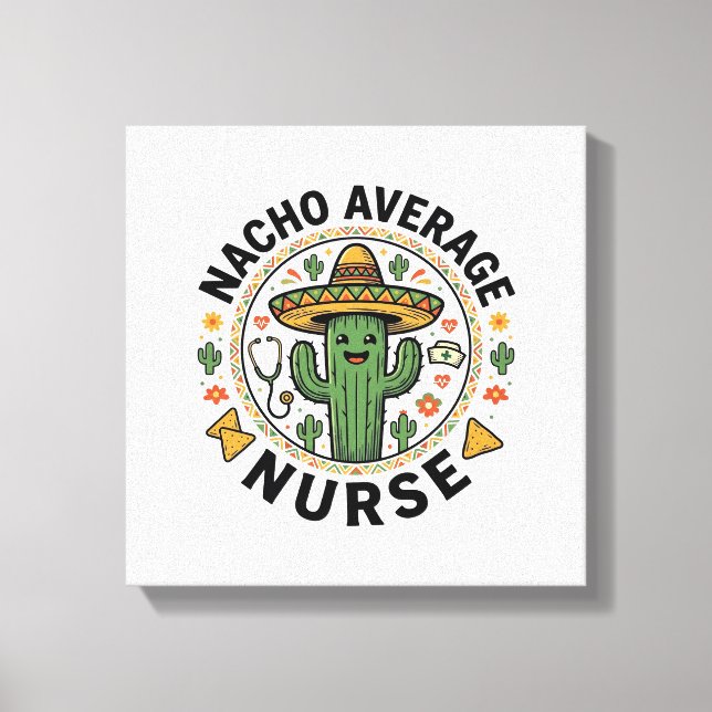 Nacho Average Nurse Cactus Fiesta Shirt Design_1 Canvas Print (Front)