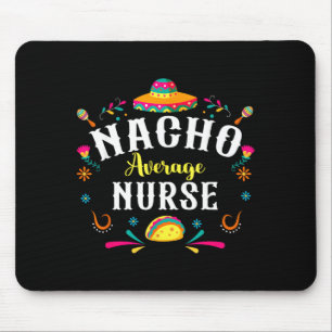 Nacho Average Nurse Cinco De Mayo Fiesta Mexican Mouse Mat