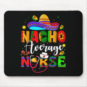 Nacho Average Nurse Cinco De Mayo Fiesta Mexican N Mouse Mat