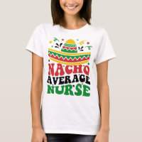 Nacho Average Nurse Cinco De Mayo Fiesta Mexican N
