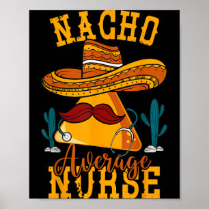 Nacho Average Nurse Cinco De Mayo Fiesta Mexican Poster