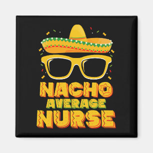 Nacho Average Nurse Cinco De Mayo Matching Family Magnet