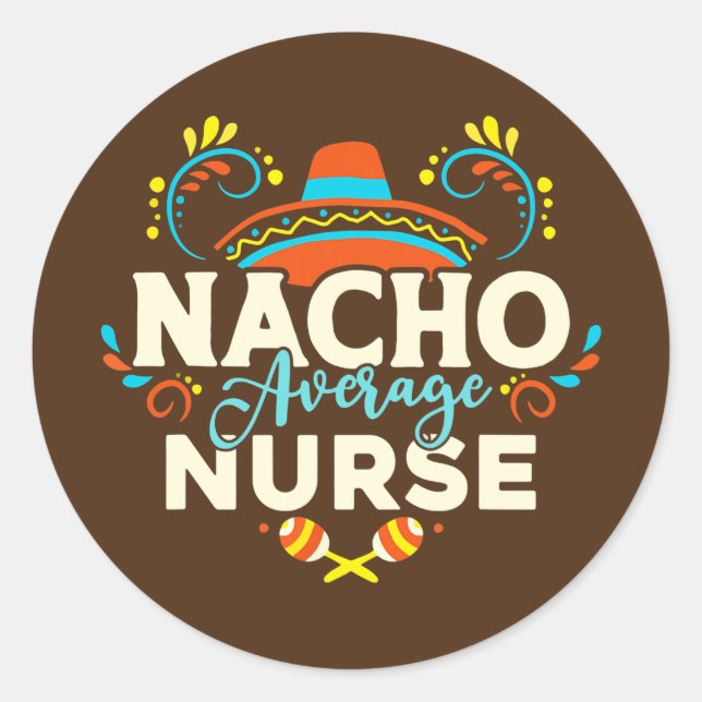 Nacho Average Nurse Cinco De Mayo Mexican Classic Round Sticker (Front)