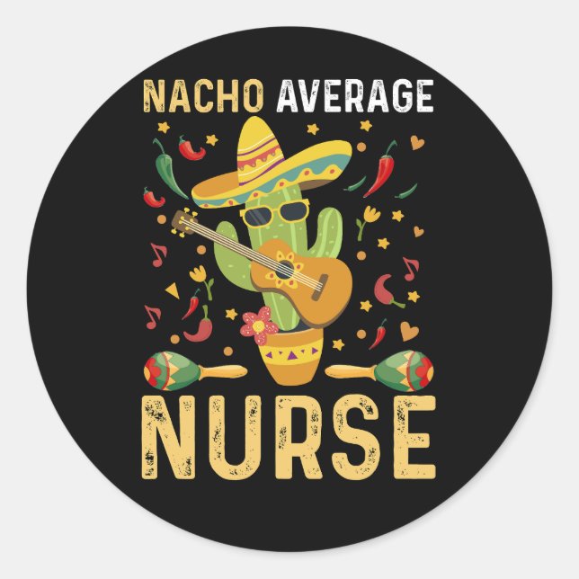 Nacho Average Nurse Cinco De Mayo Mexican Nursing Classic Round Sticker (Front)