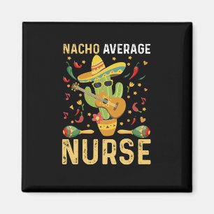 Nacho Average Nurse Cinco De Mayo Mexican Nursing Magnet