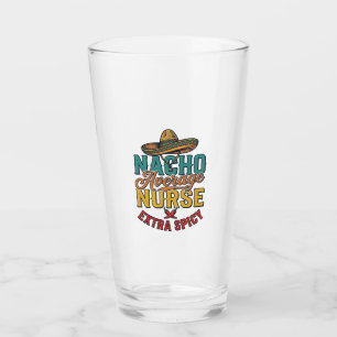 Nacho Average Nurse Extra Spicy Funny Nurse Shirt_ Glass