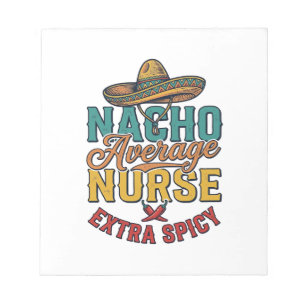 Nacho Average Nurse Extra Spicy Funny Nurse Shirt_ Notepad