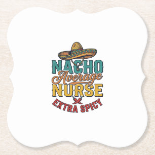 Nacho Average Nurse Extra Spicy Funny Nurse Shirt_ Paper Coaster