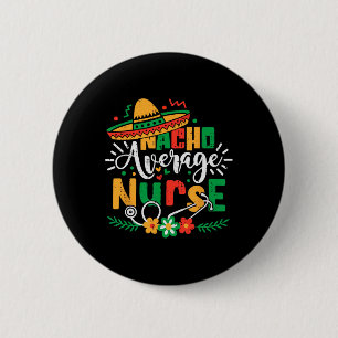 Nacho Average Nurse Family Cinco De Mayo Mexican R 6 Cm Round Badge